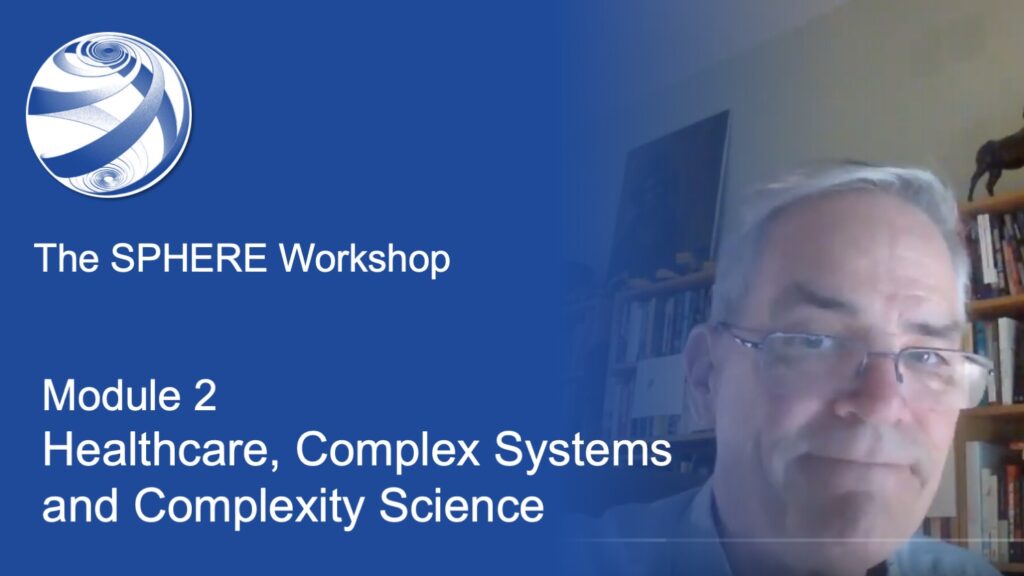 SPHERE WORKSHOP: Module 2 - Healthcare, Complex Systems and Complexity Science